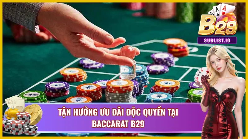 Trải nghiệm những ưu đãi chỉ có tại Baccarat B29
