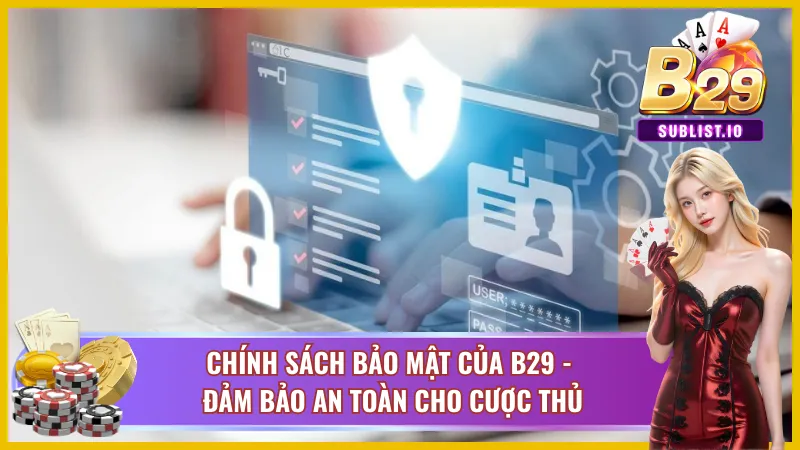 Những gì chính sách bảo mật B29 mang lại cho người dùng