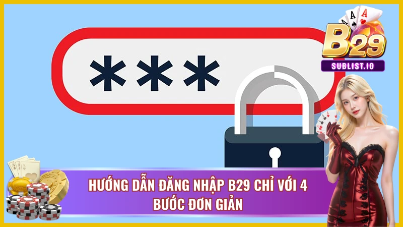 Các bước đăng nhập b29 siêu tốc và an toàn
