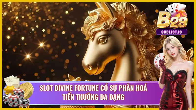 Divine Fortune B29 đa dạng về việc thu thập tiền thưởng