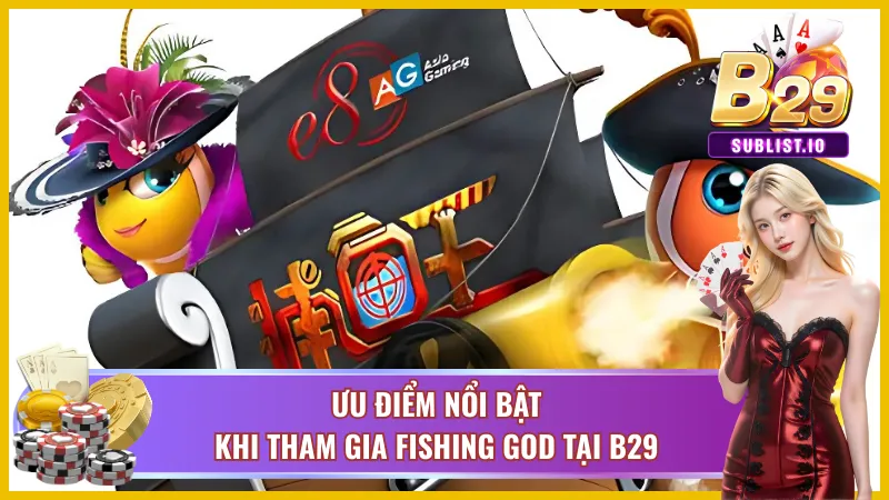 Ưu điểm nổi bật khi tham gia Fishing God tại cổng game uy tín