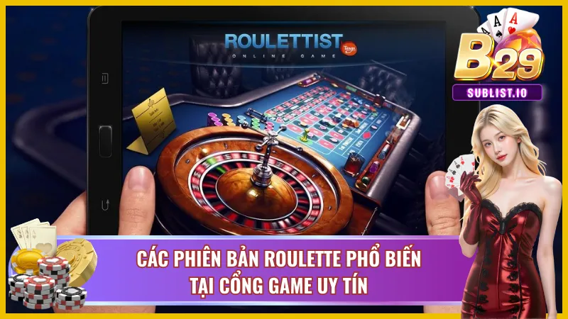 Các phiên bản roulette phổ biến tại cổng game uy tín
