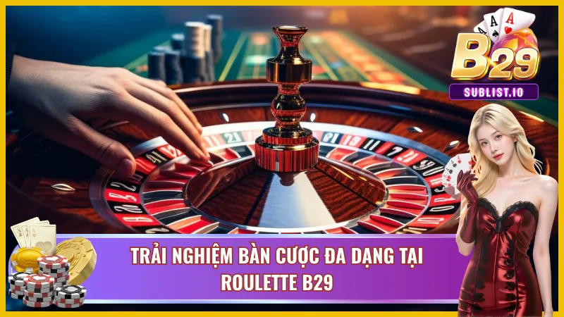 Hệ thống bàn cược đa dạng của Roulette B29