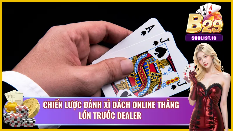 Bí quyết đấu trí Xì dách b29 bất thắng bại 